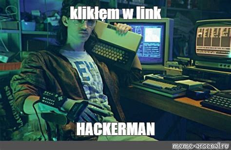 Meme klikłęm w link HACKERMAN All Templates Meme arsenal