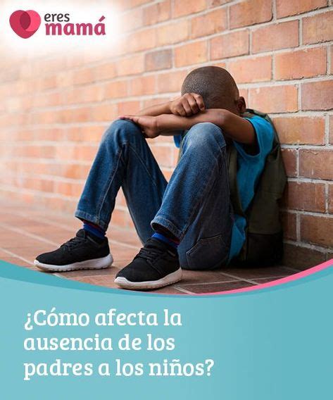 ¿cómo Afecta La Ausencia De Los Padres A Los Niños Psicologia Niños