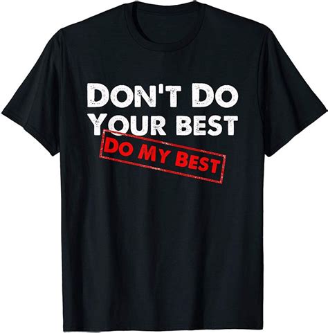 Dont Do Your Best Do My Best T Shirt In 2020 Cool T Shirts T Shirt