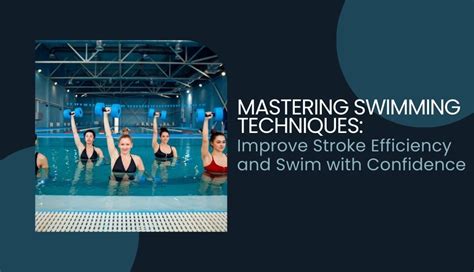 Mastering Swimming Techniques: Improve Stroke Efficiency and Swim with ...