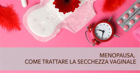 Menopausa Come Trattare La Secchezza Vaginale IGalenici