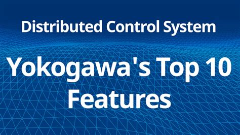 Distributed Control System Yokogawas Top 10 Features Yokogawa America