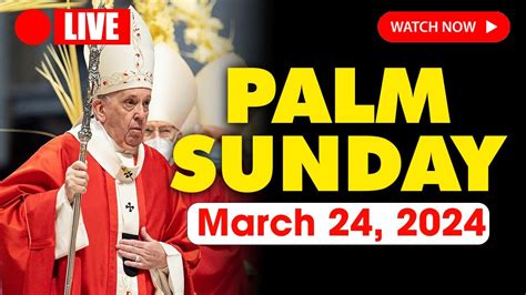 Sunday March 24 2024 Palm Sunday Blessings On Him Who Comes In The Name Of The Lord Youtube