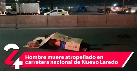 Hombre Muere Atropellado En Carretera Nacional De Nuevo Laredo