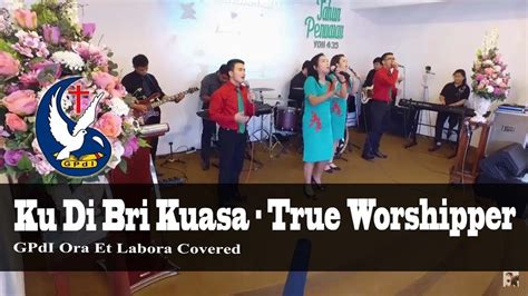 Ku Di Bri Kuasa True Worshipper New Version Gpdi Oel Covered