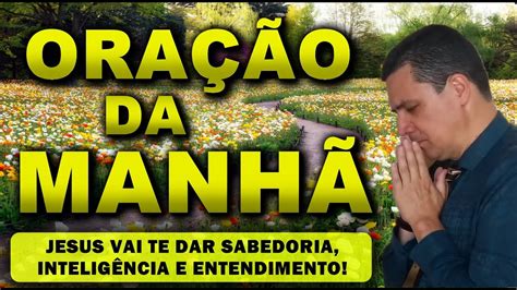 Ora O Da Manh De Hoje Jesus Vai Te Dar Sabedoria Intelig Ncia E