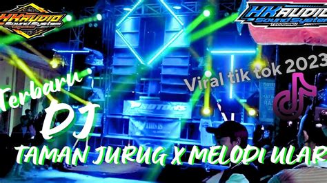 DJ TAMAN JURUG X MELODY ULAR YANG LAGI VIRAL DI TIK TOK COCOK BUAT