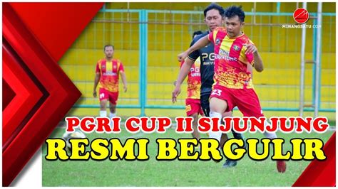 PGRI CUP II SIJUNJUNG RESMI BERGULIR 8 TIM GURU IKUT BAGIAN YouTube