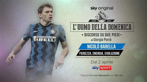 Sky Sport L Uomo Della Domenica Nicol Barella Fierezza Energia