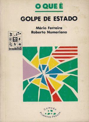 O Que É Golpe De Estado Resumo - O que é golpe de Estado - Mário Ferreira - Touché Livros