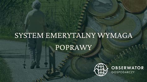 System Emerytalny W Polsce Jak Funkcjonuje I Dlaczego Wymaga Poprawy