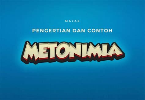 Contoh Majas Metonimia Pengertian Dan Ciri Cirinya