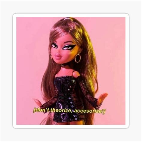 Dont Theorize Accessorize Bratz Doll Sticker By Cinlali Redbubble