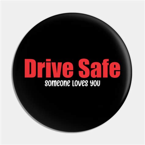 Drive Safe Someone Loves You Drive Safe Someone Loves You Pin