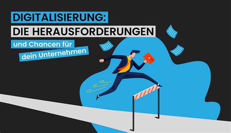 Digitalisierung: Die Herausforderungen und Chancen für dein Unternehmen
