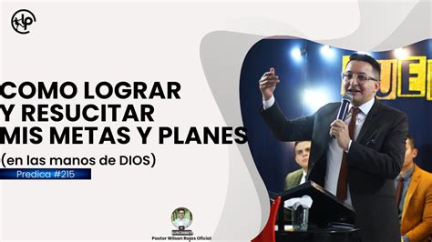 Como RESUCITAR Y LOGRAR Mis METAS Y PLANES En DIOS PASTOR WILSON