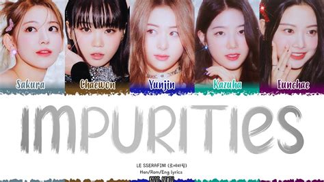 LE SSERAFIM 르세라핌 Impurities lyrics Color Coded Han Rom Eng YouTube