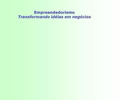 Empreendedorismo transformando idéias em negócios ppt carregar