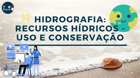 Hidrografia Recursos Hídricos Uso E Conservação Youtube