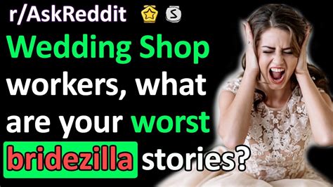 Raskreddit Wedding Shop Workers Share The Worst Bridezilla Stories Youtube