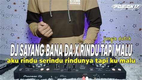 DJ SAYANG BANA DA X RINDU TAPI MALU JUNGLE DUTCH VIRAL TIKTOK TERBARU