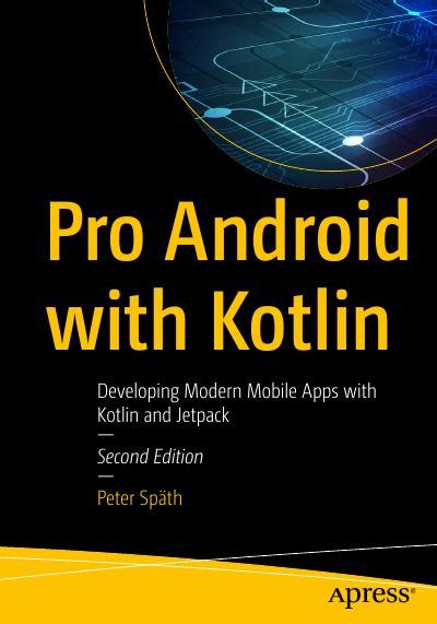 Pro Android With Kotlin Developing Modern Mobile Apps With Kotlin And Jetpack 2nd Edition