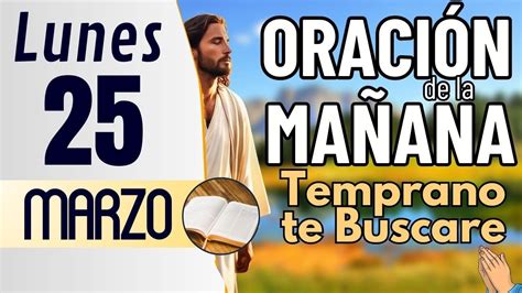 Oración de la Mañana del día Lunes 25 de Marzo de 2024 Temprano