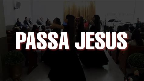 Passa Jesus Coreografia Al M Do V U Youtube