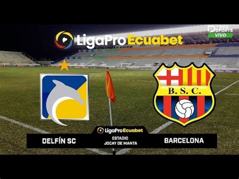 Delf N Vs Barcelona Ligapro Ecuabet Fecha Narraci N En Vivo