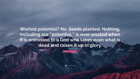 Hannah K Grieser Quote Wasted Potential No Seeds Planted Nothing