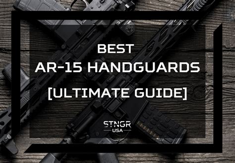 Best Ar 15 Handguards For 2023 Ultimate Guide Stngr Usa