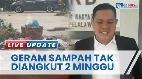 Geram Lihat Sampah Pekan Tak Diangkut Dlh Waket Dprd Pelalawan