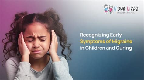 Recognizing Early Symptoms of Migraine in Children and Curing