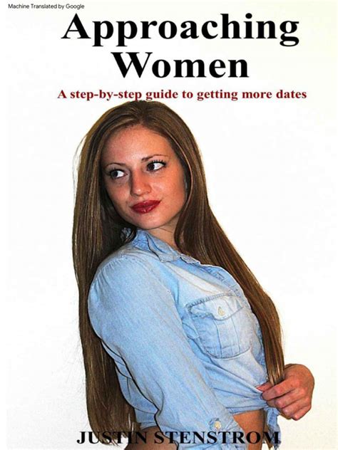 Approaching Women A Step By Step Guide To Getting More Dates