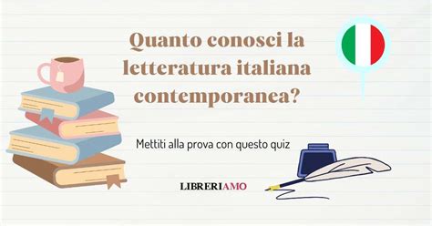 Quanto Conosci La Letteratura Italiana Contemporanea Scoprilo Con