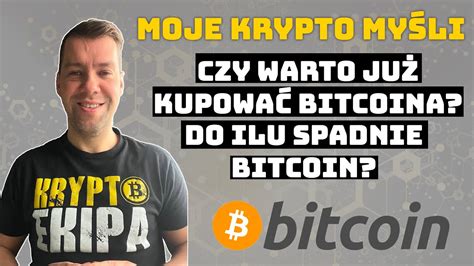 Czy warto już kupować Bitcoina Do ilu spadnie Bitcoin Mój plan i