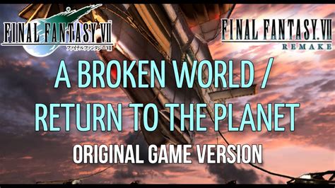 Ffvii Remake A Broken World Return To The Planet Original Final