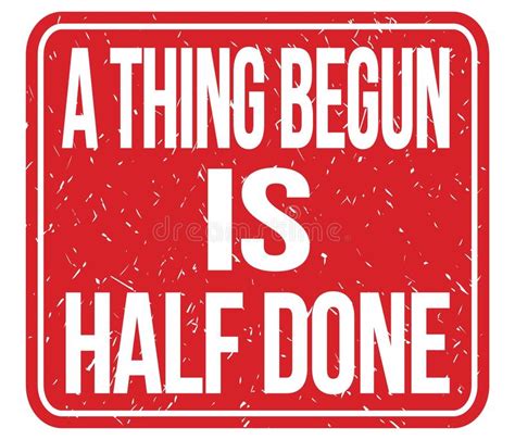 A THING BEGUN Is HALF DONE Words On Red Stamp Sign Stock Illustration