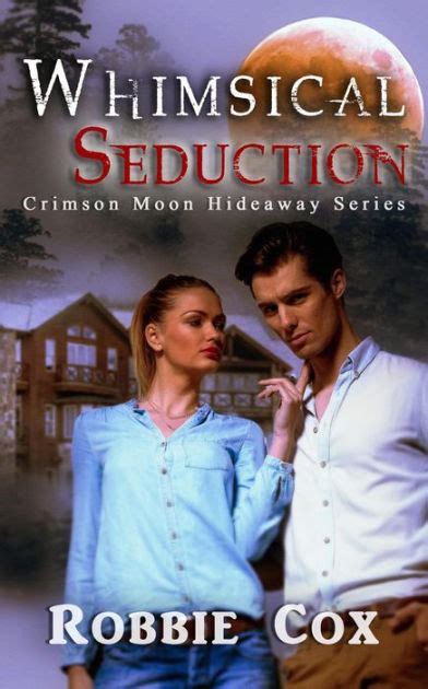 Crimson Moon Hideaway Whimsical Seduction By Robbie Cox Ebook