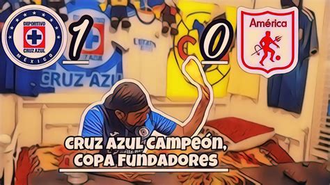 Cruz Azul Gana La Copa Fundadores Reacciones Cruz Azul Vs America De