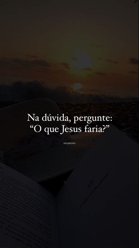 O QUE JESUS FARIA Frases inspiracionais Citações poderosas Palavras