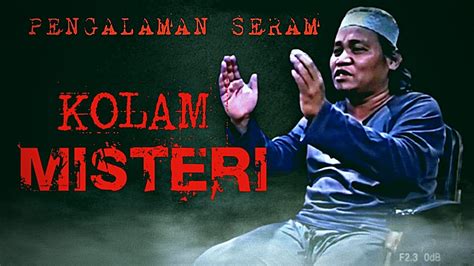 Kisah Benar Misteri Pengalaman Seram Di Kolam Tinggal Youtube