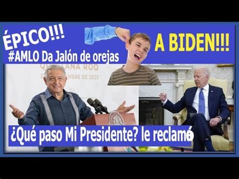 Hist Rico Amlo Da Jal N De Orejas A Biden Qu Pas Mi Presidente