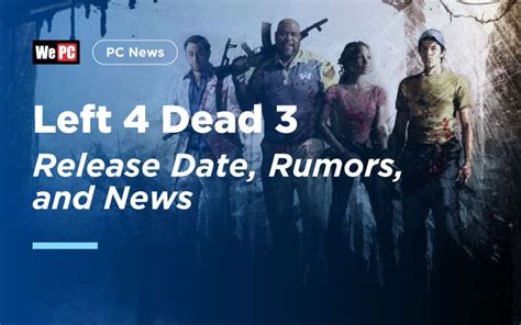 Left 4 Dead 3 Release Date, Rumors, And News - WePC.com