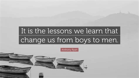 Anthony Ryan Quote: “It is the lessons we learn that change us from
