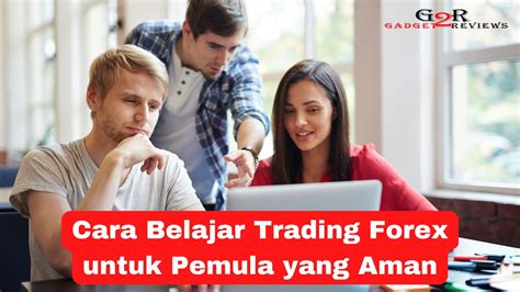 Ini Dia Cara Belajar Trading Forex Untuk Pemula Yang Paling Aman Dan