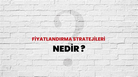 Fiyatlandırma Stratejileri Nedir Ne Demek TÜBİTAK Ansiklopedi ile