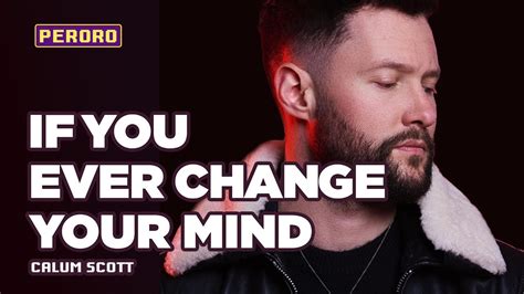 Vietsub Lyrics If You Ever Change Your Mind Calum Scott Youtube