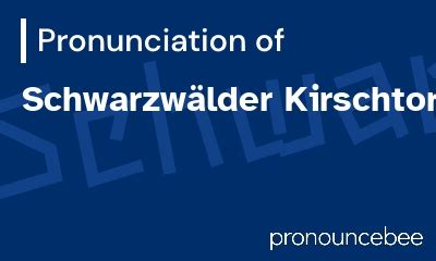 How To Pronounce Schwarzw Lder Kirschtorte Correct Pronunciation Of