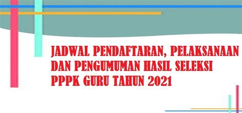 Jadwal Pendaftaran Pelaksanaan Dan Pengumuman Hasil Seleksi Pppk Guru